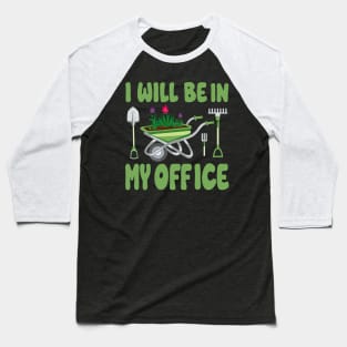 Garden I'll Be In My Office Men Women Funny Plant Dad Baseball T-Shirt